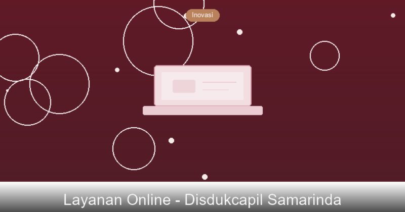 Layanan Online Disdukcapil Samarinda: Urus Dokumen dari Rumah