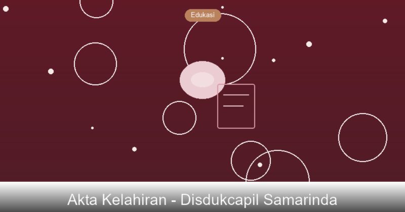 Pentingnya Akta Kelahiran dan Cara Mengurusnya di Samarinda